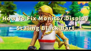 How To Fix Monitor Display Scaling Black Bars Fortnite  CRU  NO INPUT DELAY quotGod Resolutionquot [upl. by Babbie7]