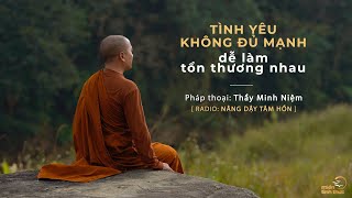 Thầy Minh Niệm  Tình yêu không đủ mạnh dễ làm tổn thương nhau  Trích Radio Nâng dậy tâm hồn [upl. by Ialocin]