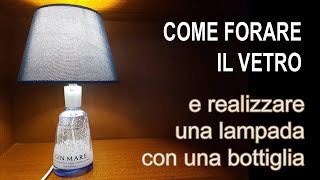 forare il vetro e fare una lampada con una bottiglia  how to drill glass make a table lamp [upl. by Siednarb]