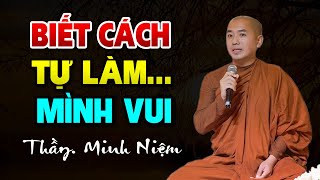 Biết Cách Tự Làm Mình Vui  Thầy Minh Niệm [upl. by Eninahs173]