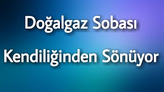 Doğalgaz Sobası Kendiliğinden Neden Sönüyor [upl. by Amolap734]