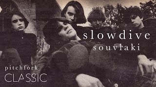 Slowdive  Souvlaki  Pitchfork Classic [upl. by Eirahcaz644]