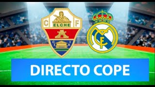 ELCHE vs REAL MADRID EN VIVO  Radio Cadena Cope Oficial [upl. by Caia]