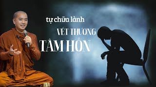 Thầy Minh Niệm  CÁCH TỰ CHỮA LÀNH VẾT THƯƠNG TÂM HỒN [upl. by Htomit208]