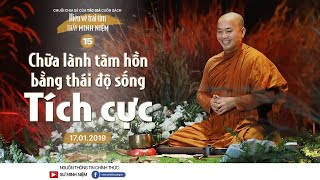 Thầy Minh Niệm  Chữa lành tâm hồn bằng thái độ sống tích cực  TT Tuệ Đức 2  17012019 [upl. by Ailugram]