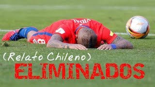 CHILE ELIMINADO DEL MUNDIAL RUSIA 2018 RELATO CHILENO [upl. by Aivlis]